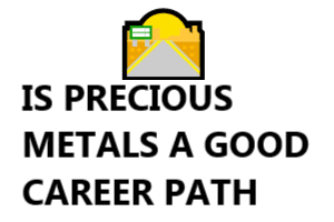Is precious metals a good career path